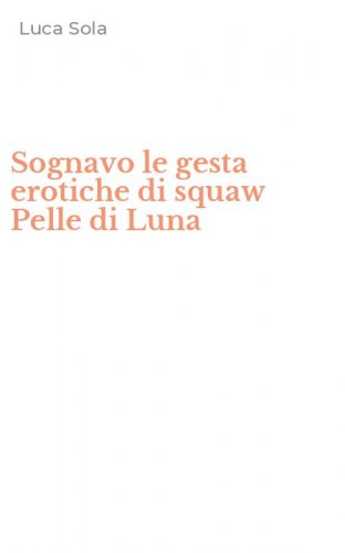 Sognavo le gesta erotiche di squaw Pelle di Luna