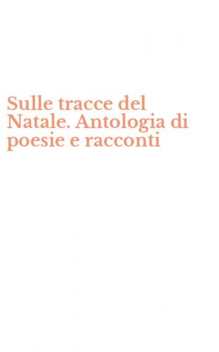 Sulle tracce del Natale. Antologia di poesie e racconti