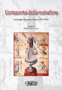 ORIZZONTE DELLE METAFORE. ANTOLOGIA DI POESIA ITALIANA 2017-2018 (L')