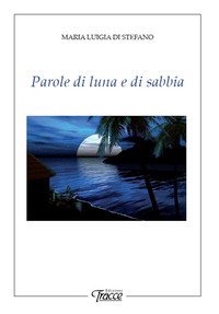 PAROLE DI LUNA E DI SABBIA. NUOVA EDIZ.