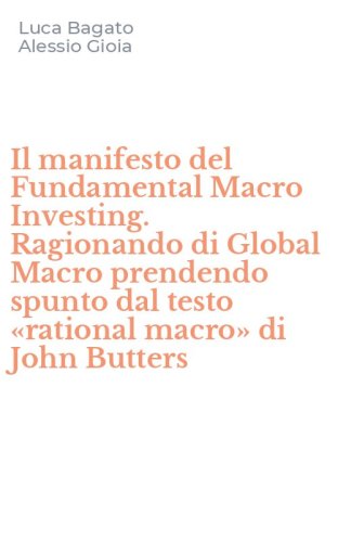 Il manifesto del Fundamental Macro Investing. Ragionando di Global Macro prendendo spunto dal testo &laquo;rational macro&raquo; di John Butters