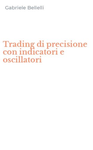 Trading di precisione con indicatori e oscillatori