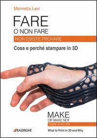 Fare o non fare. Non esiste provare. Cosa e perch&eacute; stampare in 3D