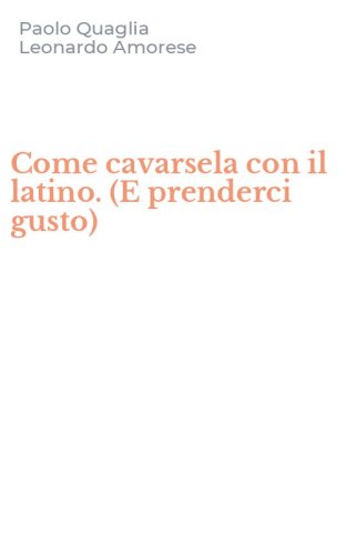 Come cavarsela con il latino. (E prenderci gusto)