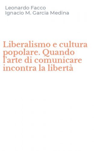 Liberalismo e cultura popolare. Quando l'arte di comunicare incontra la libert&agrave;