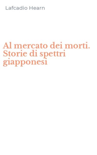 Al mercato dei morti. Storie di spettri giapponesi