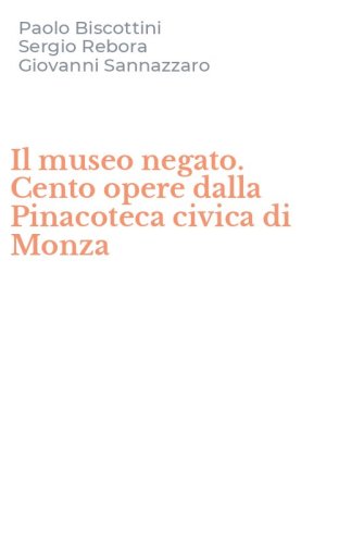 Il museo negato. Cento opere dalla Pinacoteca civica di Monza