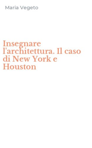 Insegnare l'architettura. Il caso di New York e Houston