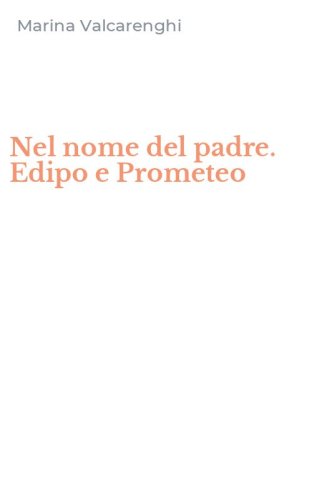 Nel nome del padre. Edipo e Prometeo