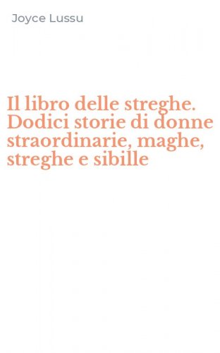 Il libro delle streghe. Dodici storie di donne straordinarie, maghe, streghe e sibille