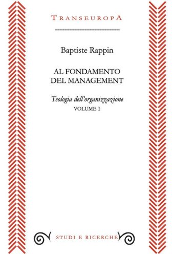 Al fondamento del management. Teologia dell'organizzazione