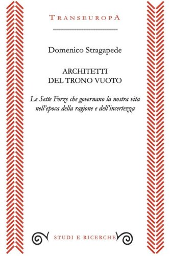 Architetti del trono vuoto. Le sette forze che governano la nostra vita nell'opoca della ragione e dell'incertezza