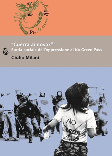 &laquo;Guerra ai novax&raquo;. Storia sociale dell'oppressione ai No Green Pass