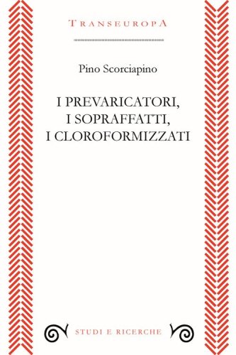 I prevaricatori, i sopraffatti, i cloroformizzati. Scritti (2018-2023) per indignarsi e non voltarsi dall'altra parte