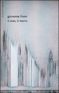 Il noto, il nuovo. Appunti postumi sulla natura del potere e della storia. Testo inglese a fronte