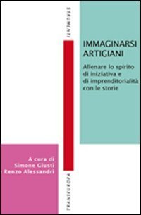 Immaginarsi artigiani. Allenare lo spirito di iniziativa e di imprenditorialit&agrave; con le storie