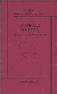 La spirale mimetica. Dodici studi per Ren&eacute; Girard