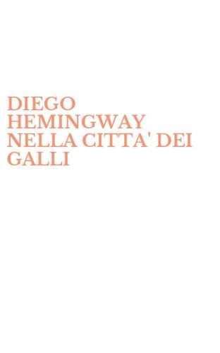 DIEGO HEMINGWAY NELLA CITTA' DEI GALLI