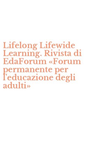 Lifelong Lifewide Learning. Rivista di EdaForum &laquo;Forum permanente per l'educazione degli adulti&raquo; - L'EDUCAZIONE DEGLI ADULTI&raquo;. VOL. 12: EDUCAZIONE DEGLI ADULTI E METODOLOGIE DIDATTICHE INNOVATIVE.