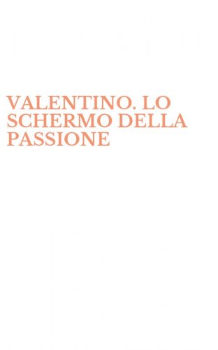 VALENTINO. LO SCHERMO DELLA PASSIONE