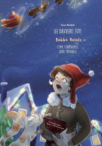 Sei davvero tu? Babbo Natale. Come conoscerlo, dove trovarlo