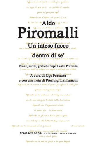 Un intenso fuoco dentro di s&eacute;. Poesie, scritti, grafiche dopo Castel Porziano