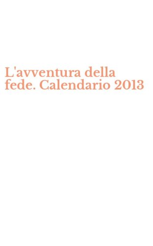 L'avventura della fede. Calendario 2013