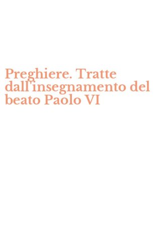 Preghiere. Tratte dall'insegnamento del beato Paolo VI