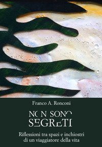 Non sono segreti. Riflessioni tra spazi e inchiostri di un viaggiatore della vita