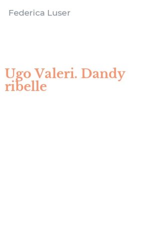 Ugo Valeri. Dandy ribelle