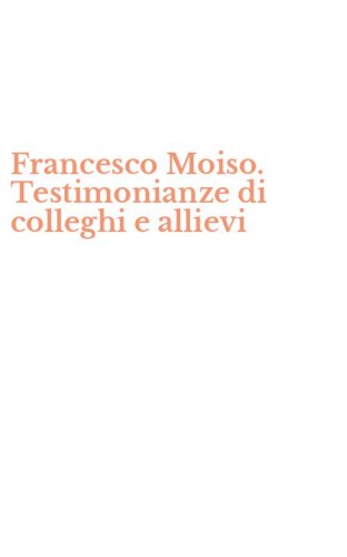 Francesco Moiso. Testimonianze di colleghi e allievi