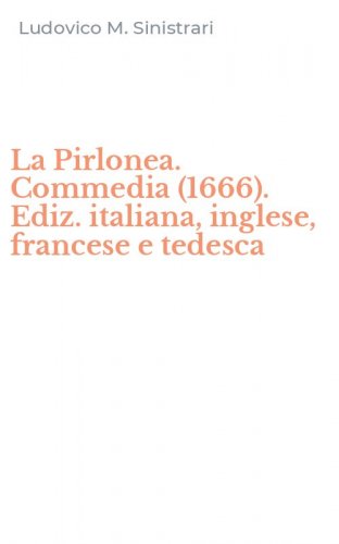 La Pirlonea. Commedia (1666). Ediz. italiana, inglese, francese e tedesca