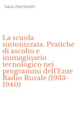 La scuola sintonizzata. Pratiche di ascolto e immaginario tecnologico nei programmi dell'Ente Radio Rurale (1933-1940)