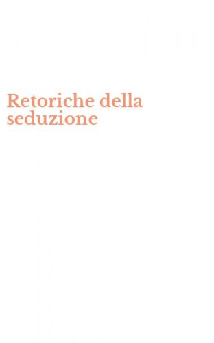 Retoriche della seduzione