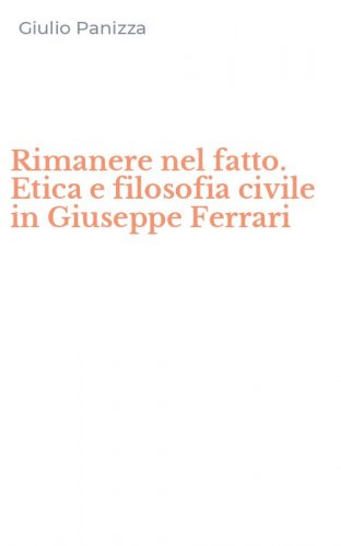 Rimanere nel fatto. Etica e filosofia civile in Giuseppe Ferrari