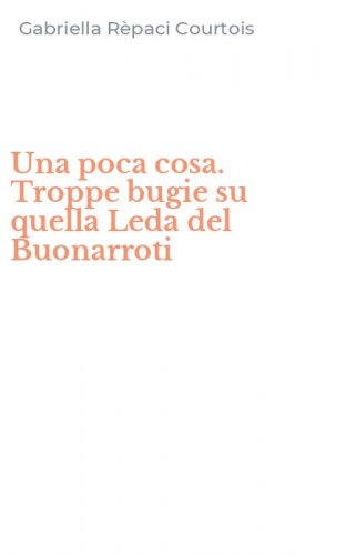 Una poca cosa. Troppe bugie su quella Leda del Buonarroti