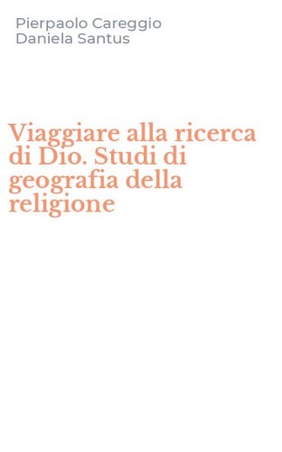 Viaggiare alla ricerca di Dio. Studi di geografia della religione