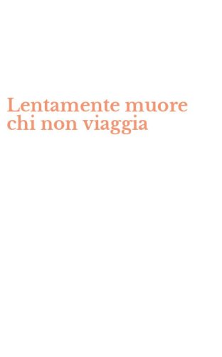 Lentamente muore chi non viaggia