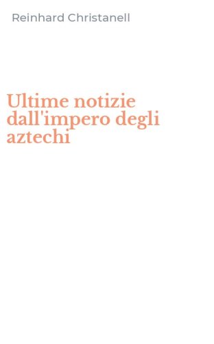 Ultime notizie dall'impero degli aztechi