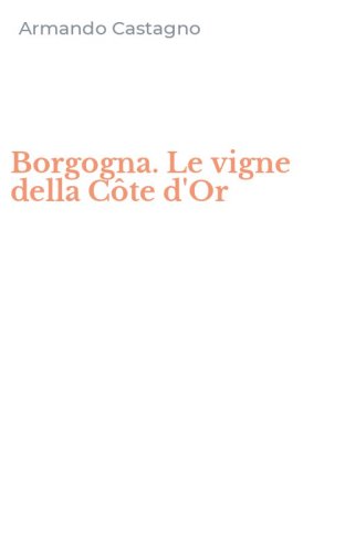 Borgogna. Le vigne della C&ocirc;te d'Or