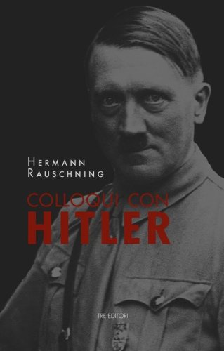 Colloqui con Hitler. Le confidenze esoteriche del F&uuml;hrer e i suoi piani per la conquista del mondo
