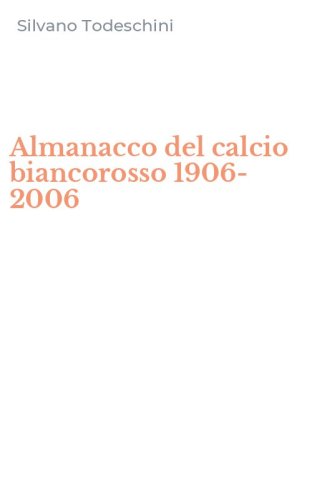 Almanacco del calcio biancorosso 1906-2006