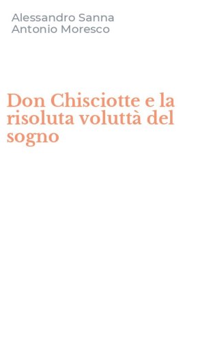 Don Chisciotte e la risoluta volutt&agrave; del sogno