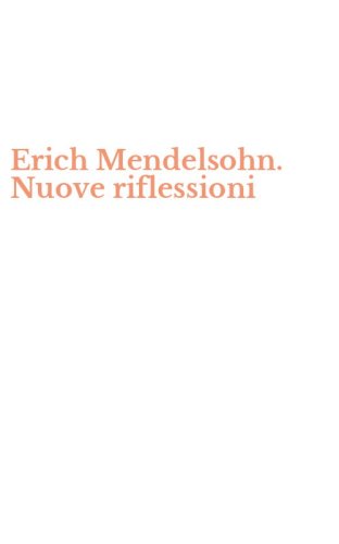 Erich Mendelsohn. Nuove riflessioni