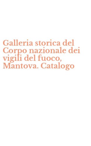 Galleria storica del Corpo nazionale dei vigili del fuoco, Mantova. Catalogo