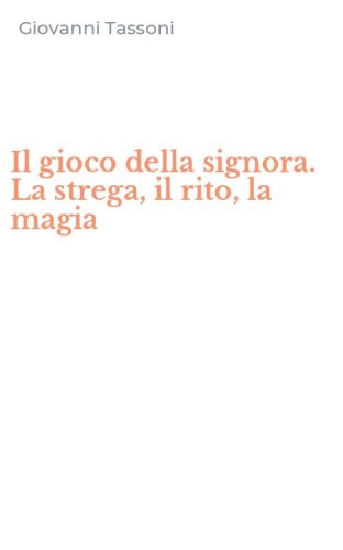 Il gioco della signora. La strega, il rito, la magia