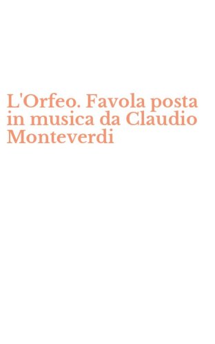 L'Orfeo. Favola posta in musica da Claudio Monteverdi