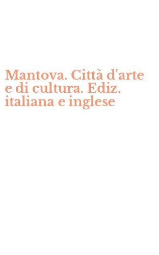 Mantova. Citt&agrave; d'arte e di cultura. Ediz. italiana e inglese