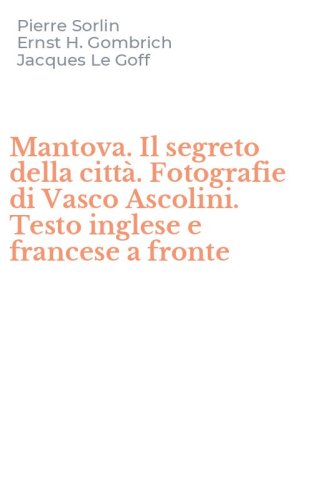 Mantova. Il segreto della citt&agrave;. Fotografie di Vasco Ascolini. Testo inglese e francese a fronte