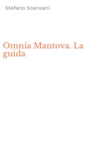 Omnia Mantova. La guida